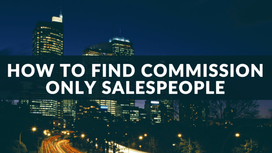 How To Find Top Commission Only Sales Reps