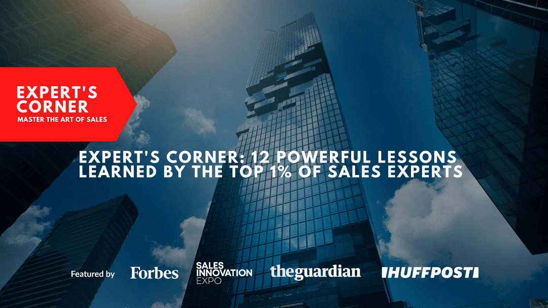 Expert's Corner: 12 Powerful Lessons Learned By The Top 1% Of Sales Experts